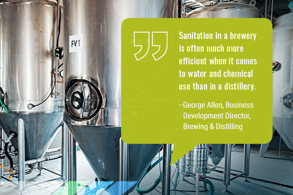 Sanitation in a brewery is often much more efficient when it comes to water and chemical use than in a distillery